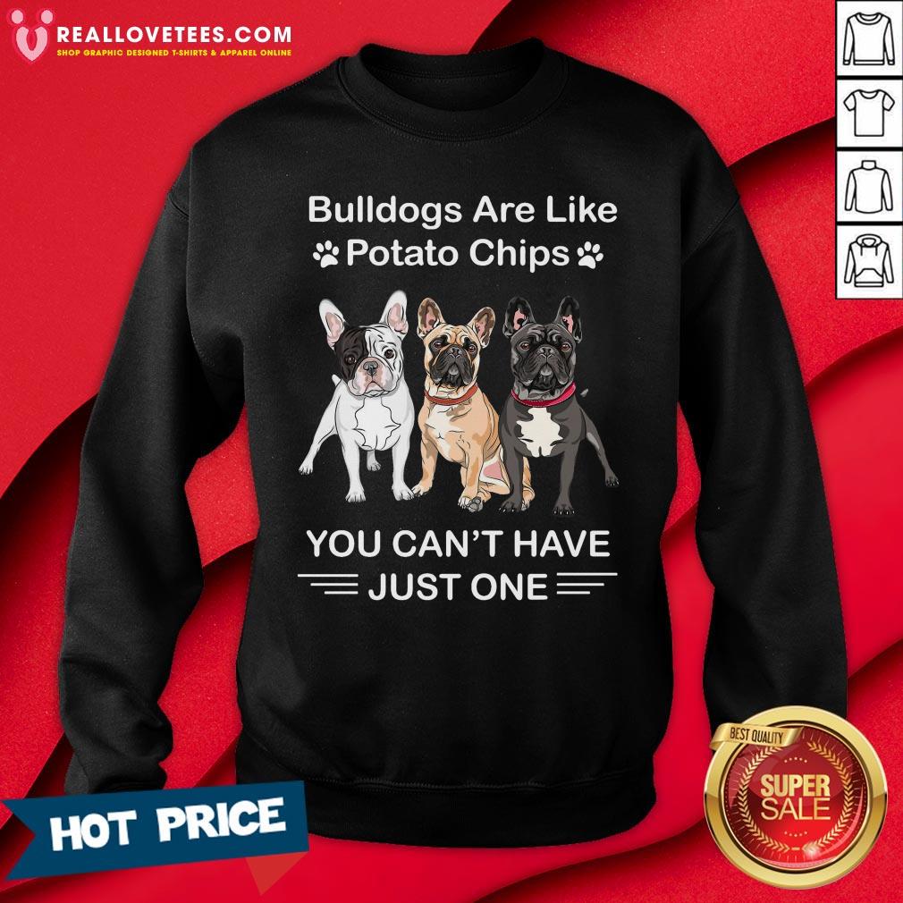 Vip Bulldogs Are Like Potato Chips You Can’t Have Just One Shirt - Image 3