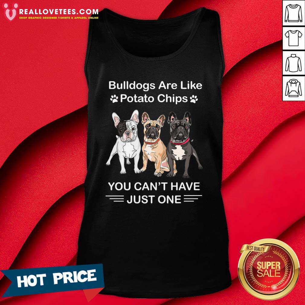 Vip Bulldogs Are Like Potato Chips You Can’t Have Just One Shirt - Image 2