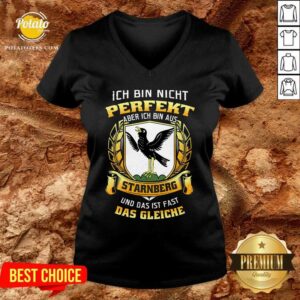 Alternative view of Ich Bin Nicht Perfekt Aber Ich Bin Aus Starnberg Das Gleiche Shirt