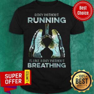Top A Day Without Running Is Like A Day Without Breathing Shirt
