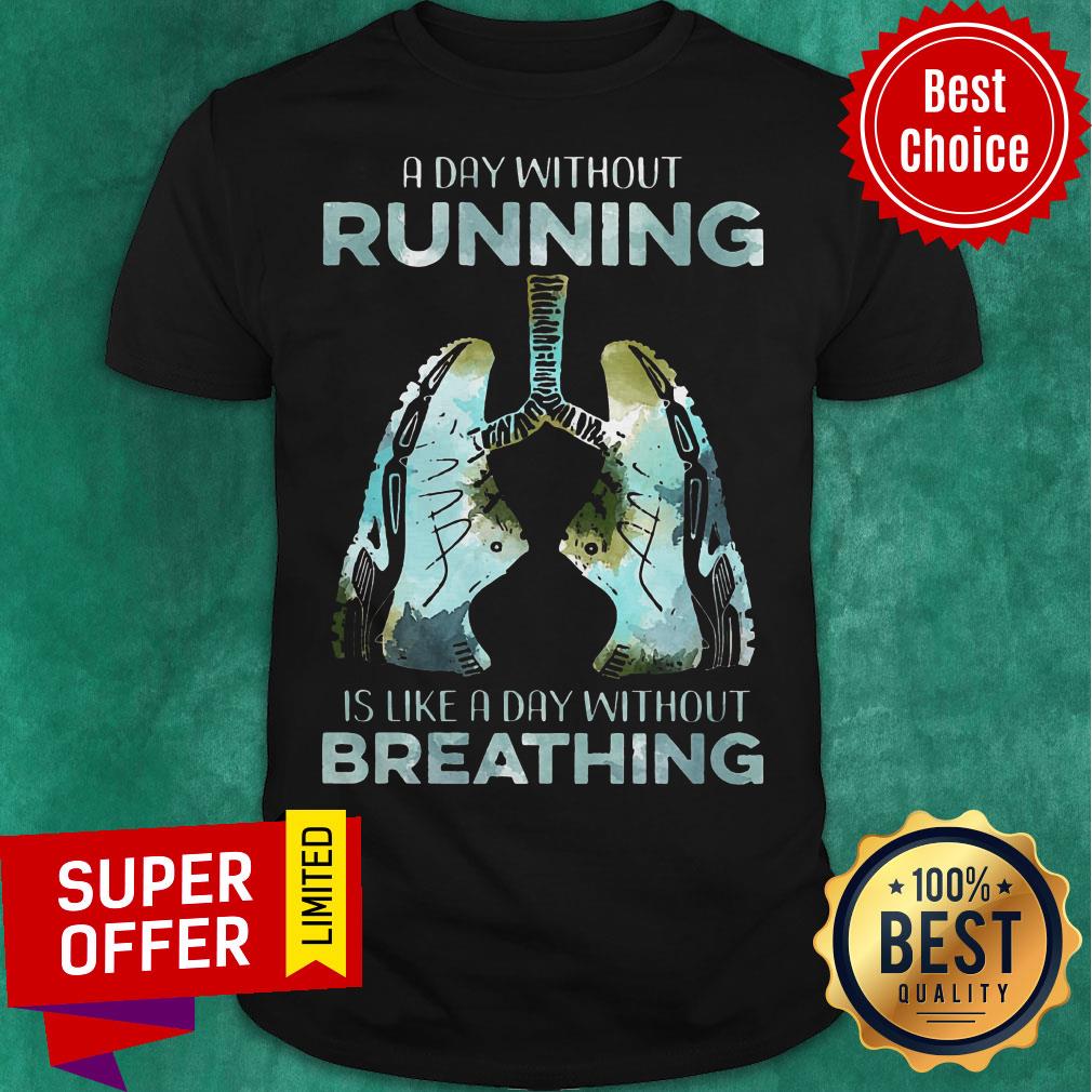 Top A Day Without Running Is Like A Day Without Breathing Shirt