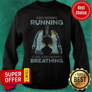 Alternative view of Top A Day Without Running Is Like A Day Without Breathing Shirt