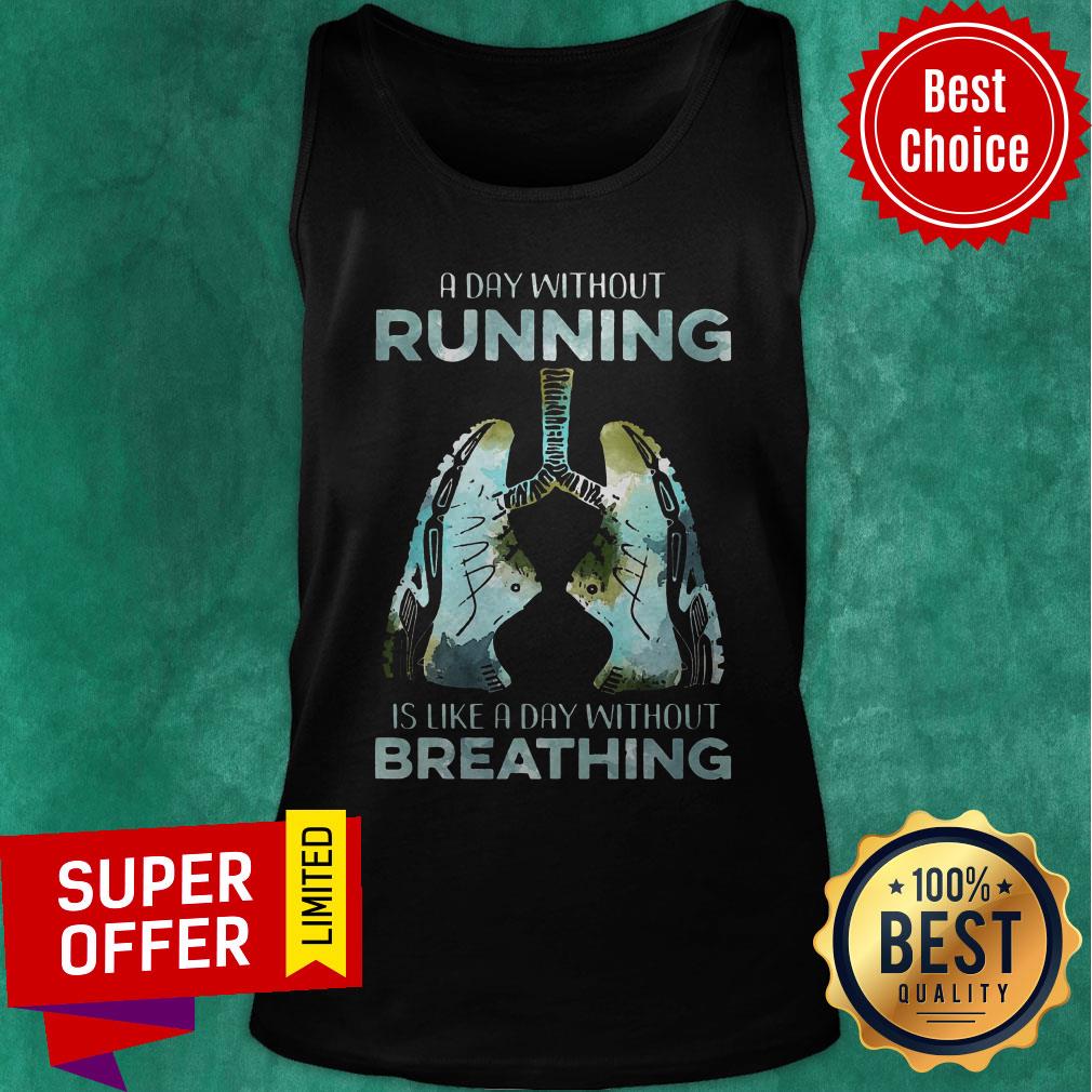 Top A Day Without Running Is Like A Day Without Breathing Shirt - Image 5