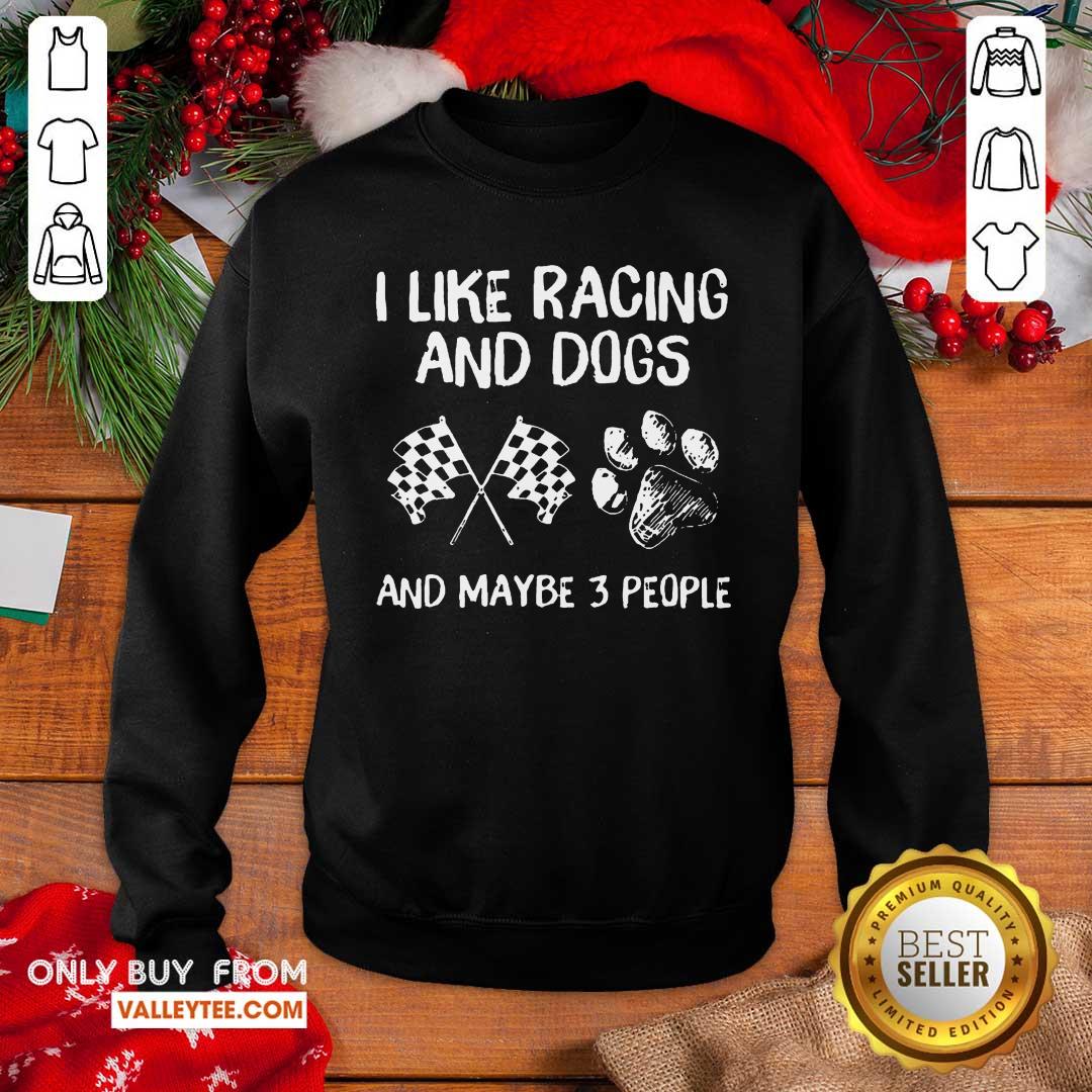 Good I Like Racing And Dogs And Maybe 3 People Shirt - Image 5