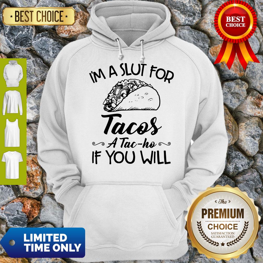 Nice I am A Slut For Tacos A Tac Ho If You Will Shirt - Image 5