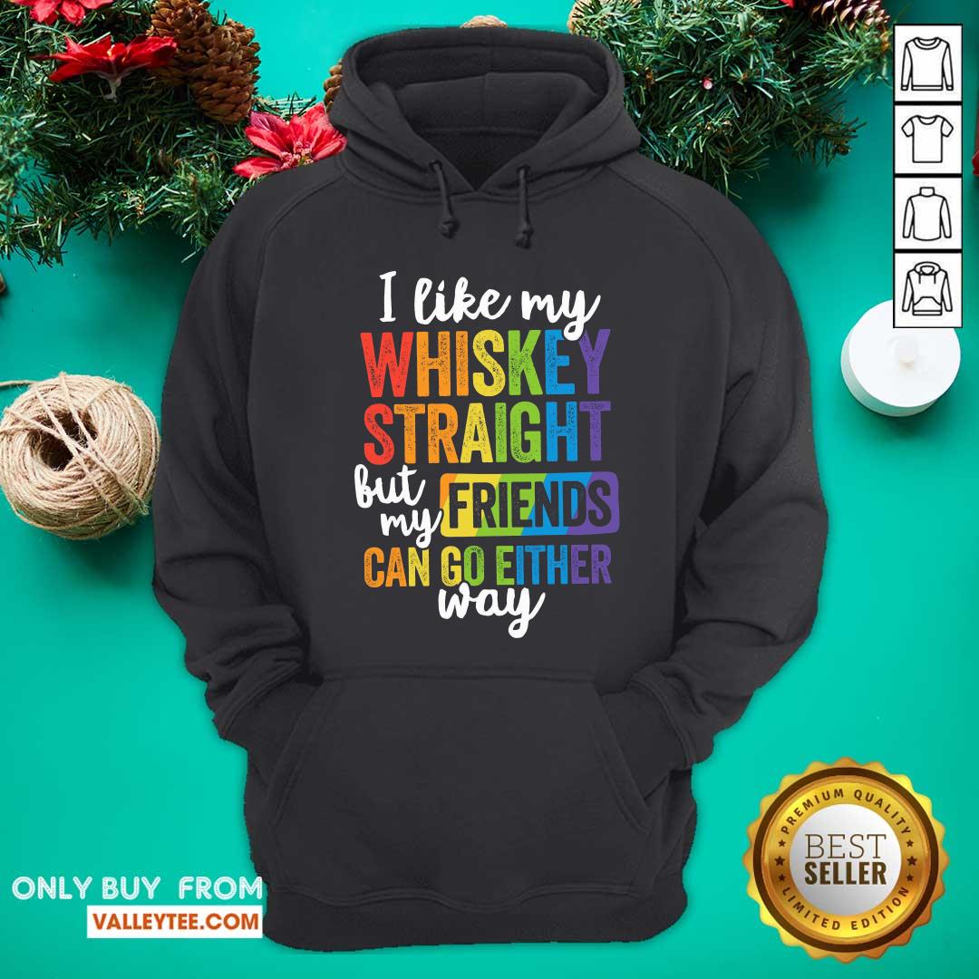 LGBT I Like My Whiskey Straight Love My Friend Can Go Either Way Shirt - Image 2