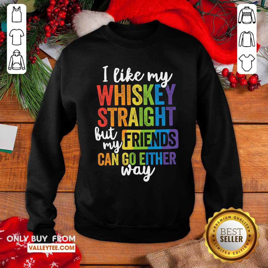 LGBT I Like My Whiskey Straight Love My Friend Can Go Either Way Shirt - Image 5