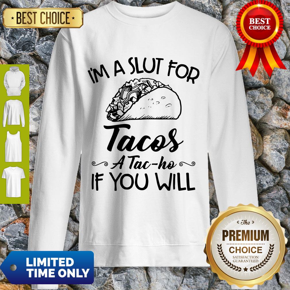 Nice I am A Slut For Tacos A Tac Ho If You Will Shirt - Image 4