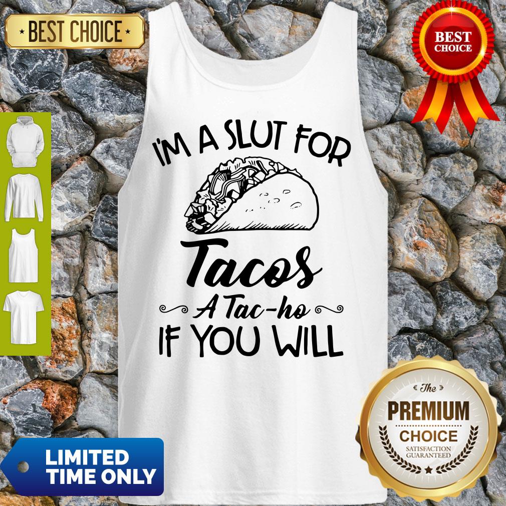 Nice I am A Slut For Tacos A Tac Ho If You Will Shirt - Image 3