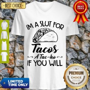 Alternative view of Nice I am A Slut For Tacos A Tac Ho If You Will Shirt