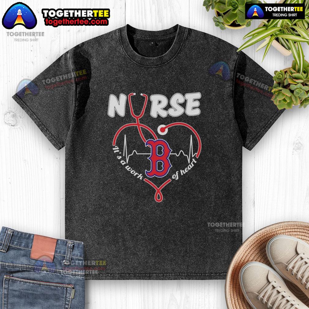 Nice Boston Red Sox MLB Nurse It’s A Work Of Heart Stethoscope T-Shirt - Image 6
