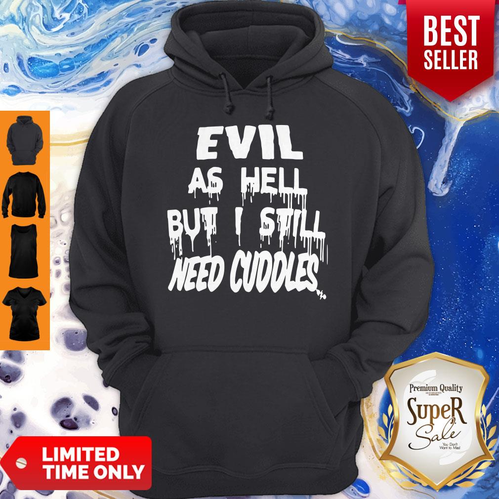 Evil As Hell But I Still Need Cuddles Shirt - Image 2