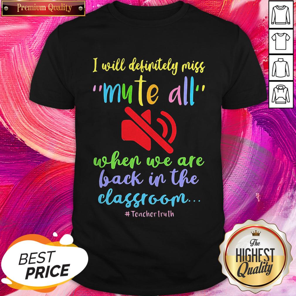 I Will Definitely Miss Mute All When We Are Back In The Classroom Teachertruth Shirt
