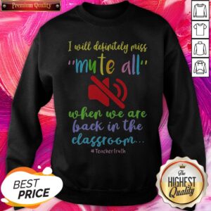 Alternative view of I Will Definitely Miss Mute All When We Are Back In The Classroom Teachertruth Shirt