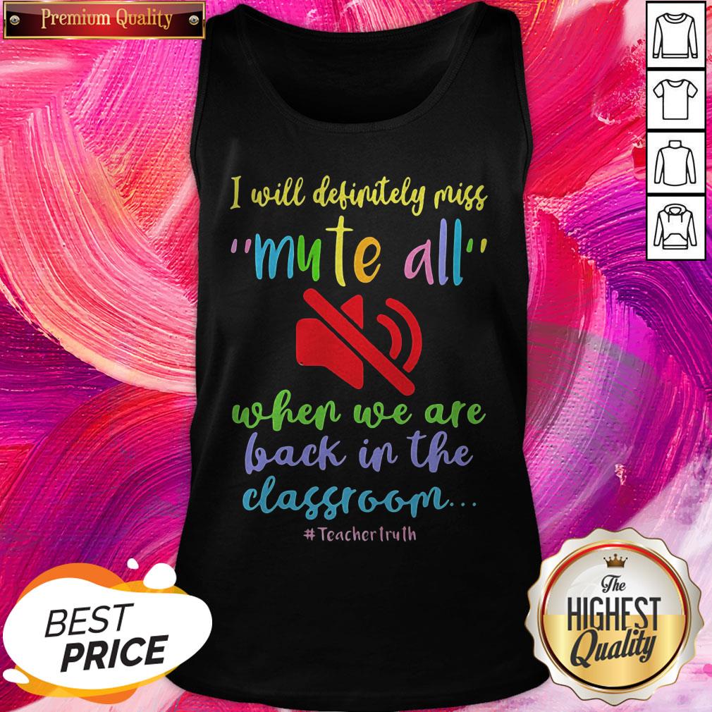 I Will Definitely Miss Mute All When We Are Back In The Classroom Teachertruth Shirt - Image 5