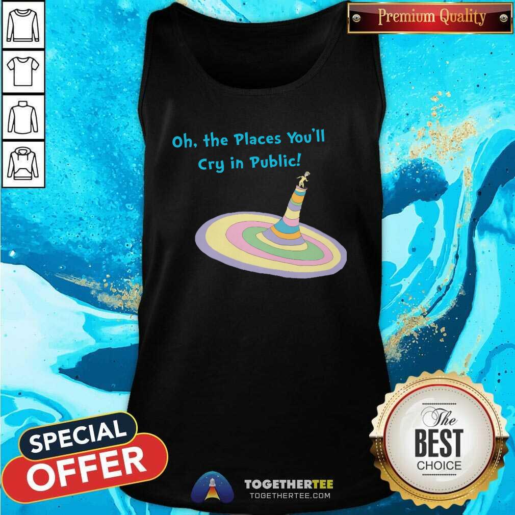Nice Oh The Places You'll Cry In Public T-Shirt - Image 3