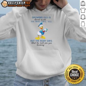 Alternative view of Original Donald Duck Growing Old Is Hard Work The Mind Says Yes But The Body Says What The Hell T-Shirt