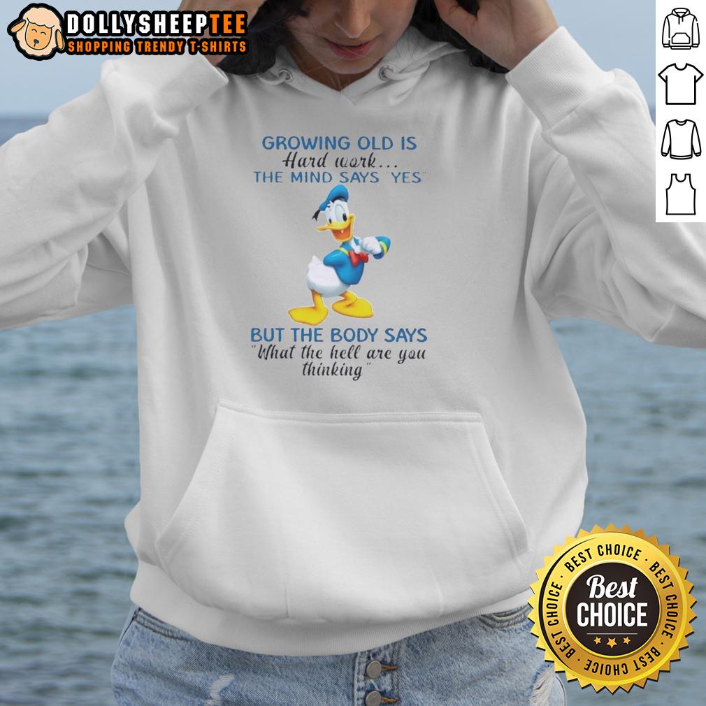Original Donald Duck Growing Old Is Hard Work The Mind Says Yes But The Body Says What The Hell T-Shirt - Image 2