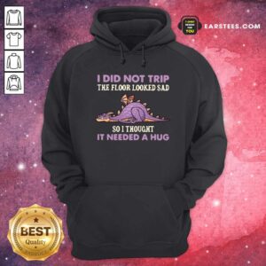 Alternative view of Awesome Dragon I Did Not Trip The Floor Looked Sad So I Thought It Needed A Hug Shirt