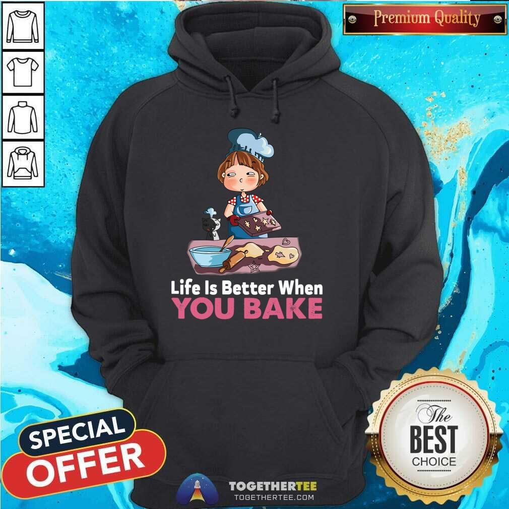 Funny Baking Life Is Better When You Bake Shirt - Image 5
