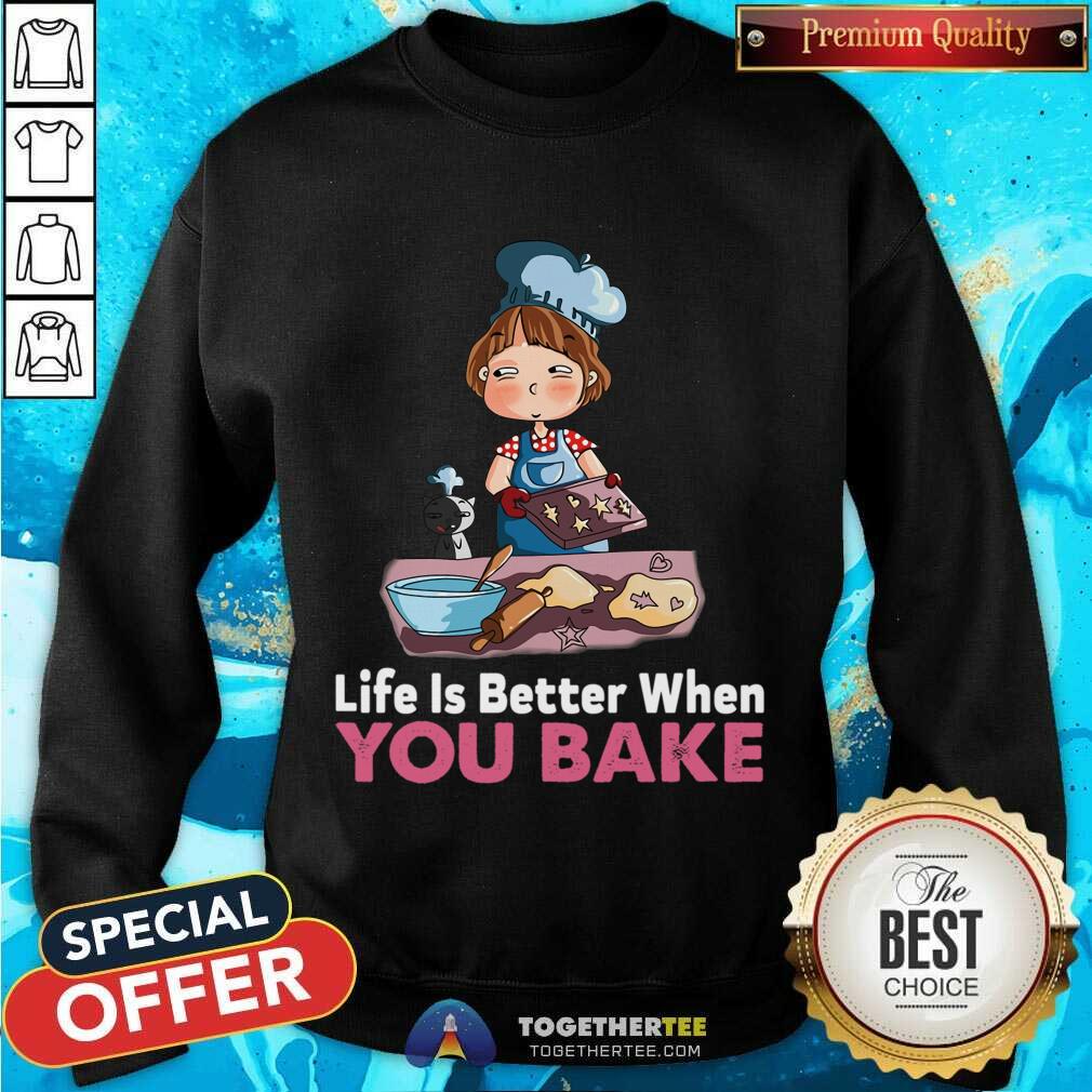 Funny Baking Life Is Better When You Bake Shirt - Image 4