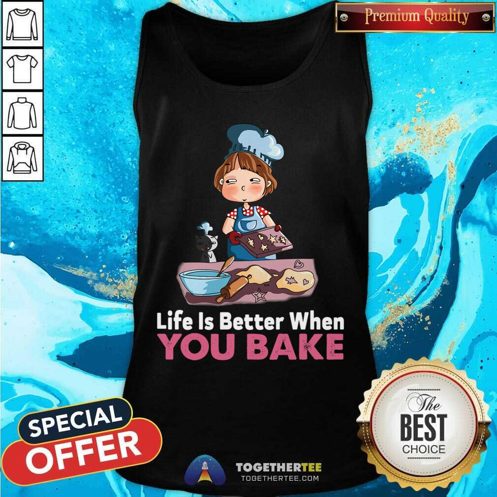 Funny Baking Life Is Better When You Bake Shirt - Image 3