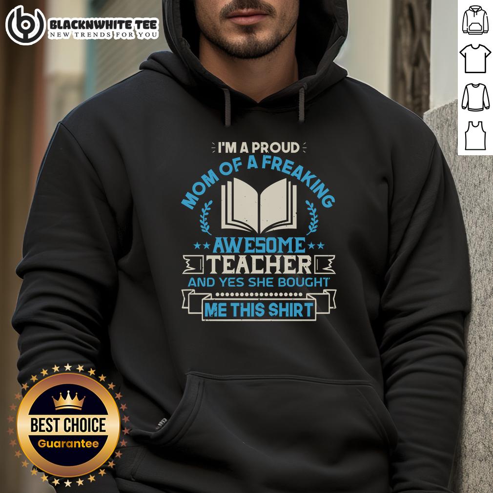 Good I'm A Proud Mom Of A Freaking Awesome Teacher And Yes She Bought Me This T-Shirt - Image 2