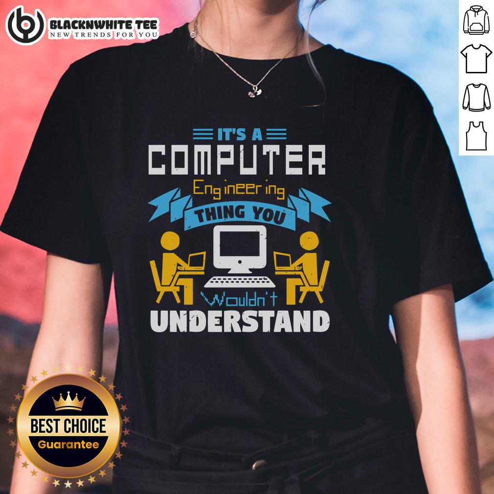 Good It's A Computer Engineering Thing You Wouldn't Understand T-Shirt - Image 3