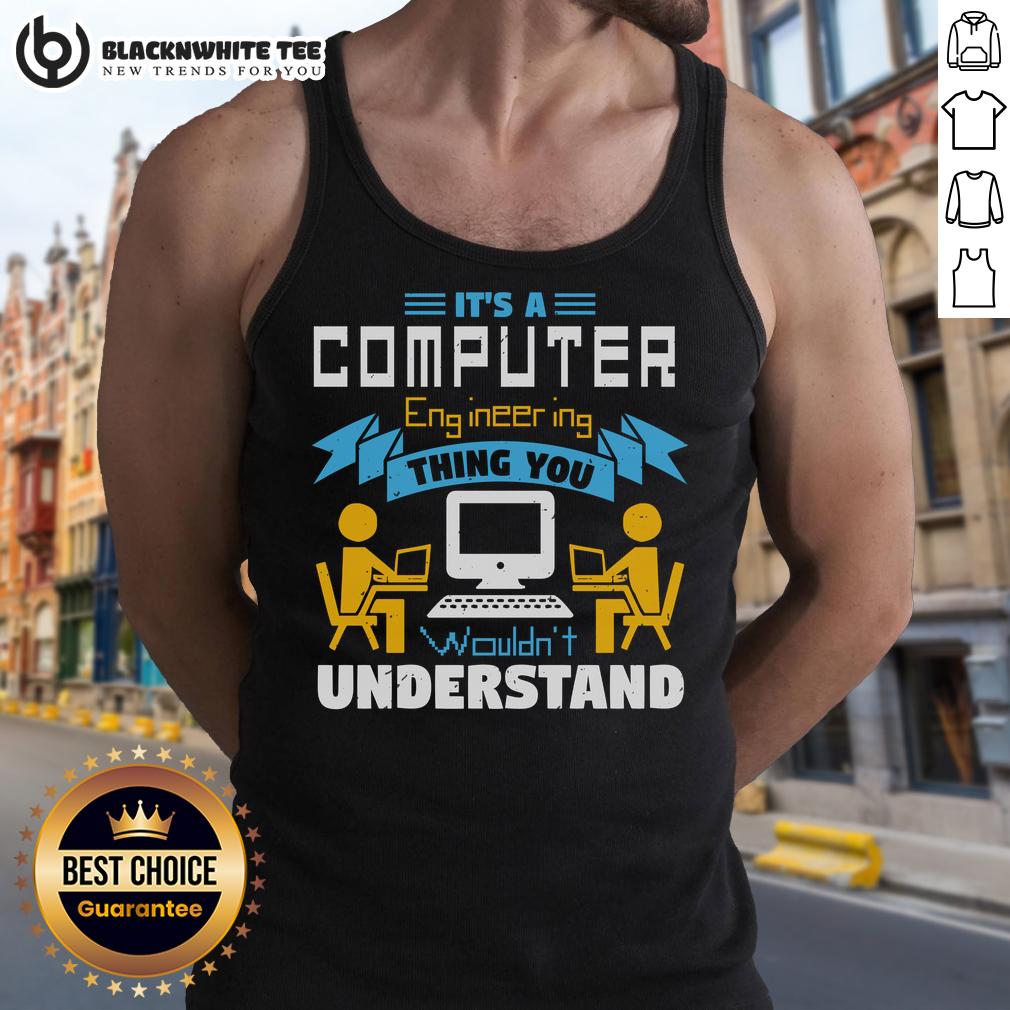 Good It's A Computer Engineering Thing You Wouldn't Understand T-Shirt - Image 4