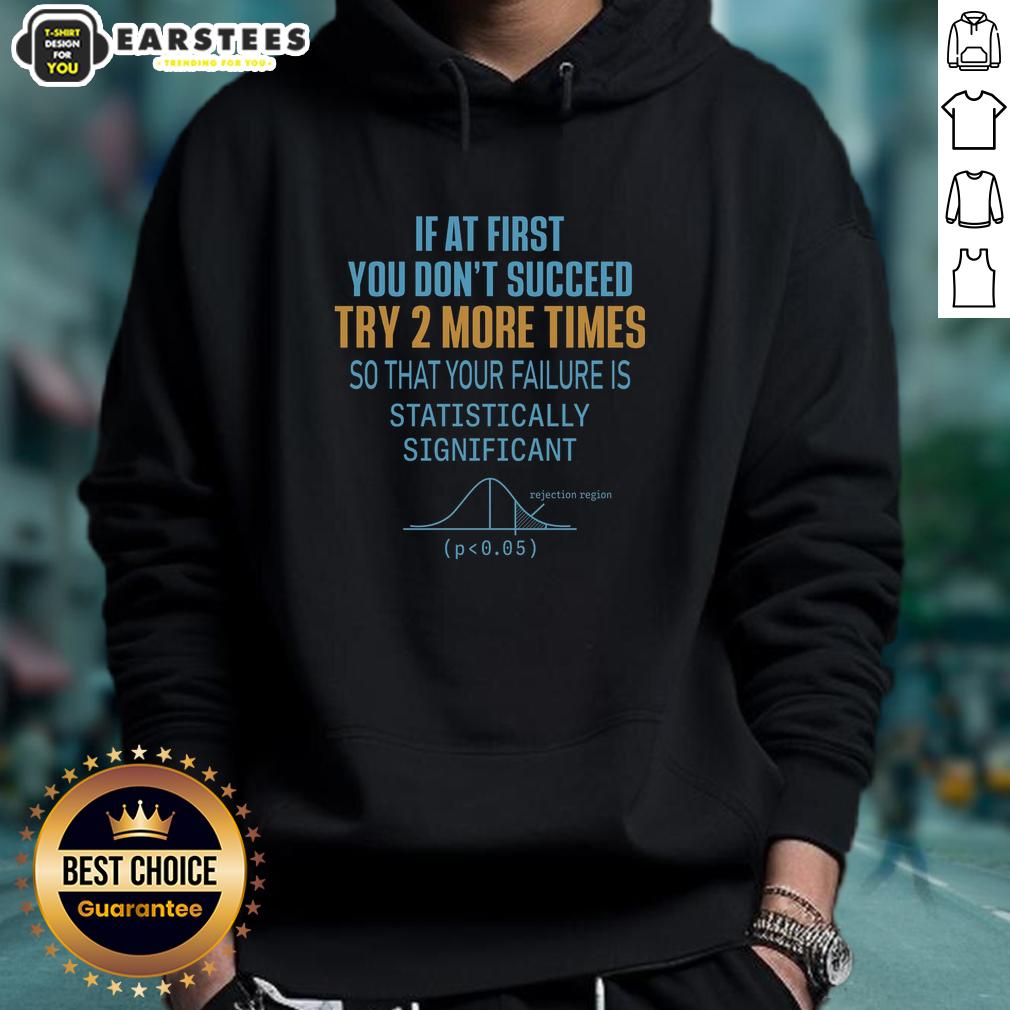 Funny If At First You Don't Succeed Try 2 More Times So That Your Failure Is Statistically Significant T-Shirt - Image 2