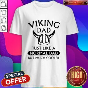 Funny Viking Dad Just Like A Normal Dad But Much Cooler Shirt