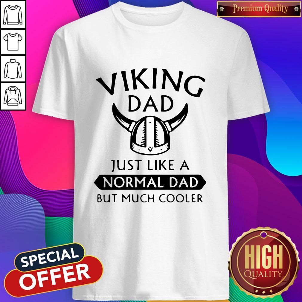 Funny Viking Dad Just Like A Normal Dad But Much Cooler Shirt