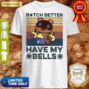 Good Tom Nook Bitch Better Have My Bells Vintage Shirt
