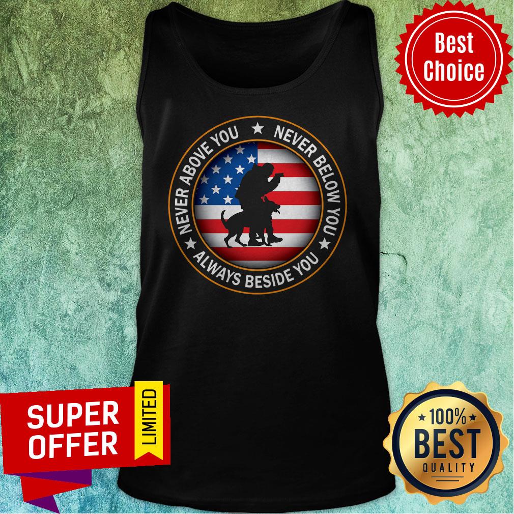 American Flag Never Above You Never Below You Always Beside You Shirt - Image 5