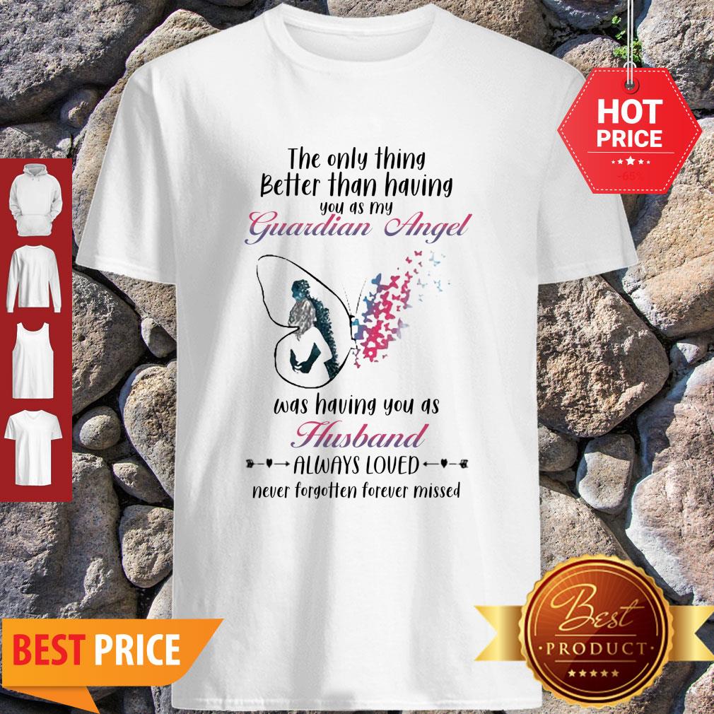 Butterfly The Only Thing Better Than Having You As My Guardian Angel Husband Shirt