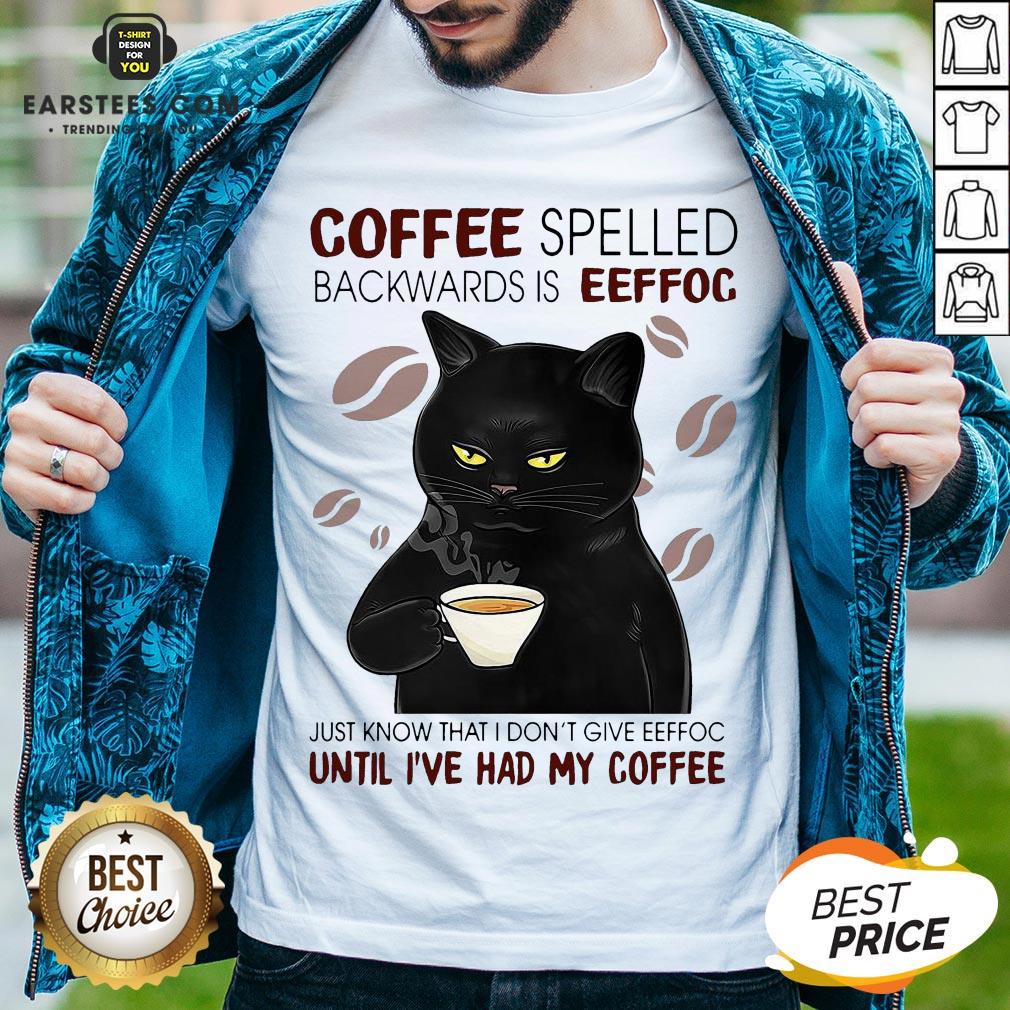 Awesome Coffee Spelled Backwards Is Eeffoc Just Know That I Don’t Give Eeffoc Until I’ve Had My Coffee Cat Shirt