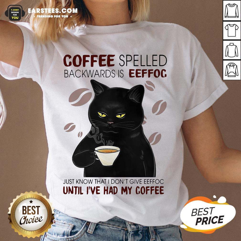 Awesome Coffee Spelled Backwards Is Eeffoc Just Know That I Don’t Give Eeffoc Until I’ve Had My Coffee Cat Shirt - Image 3
