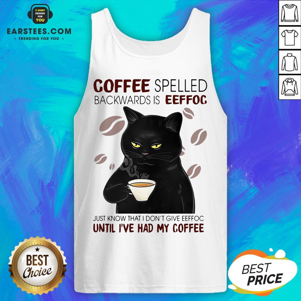 Awesome Coffee Spelled Backwards Is Eeffoc Just Know That I Don’t Give Eeffoc Until I’ve Had My Coffee Cat Shirt - Image 4