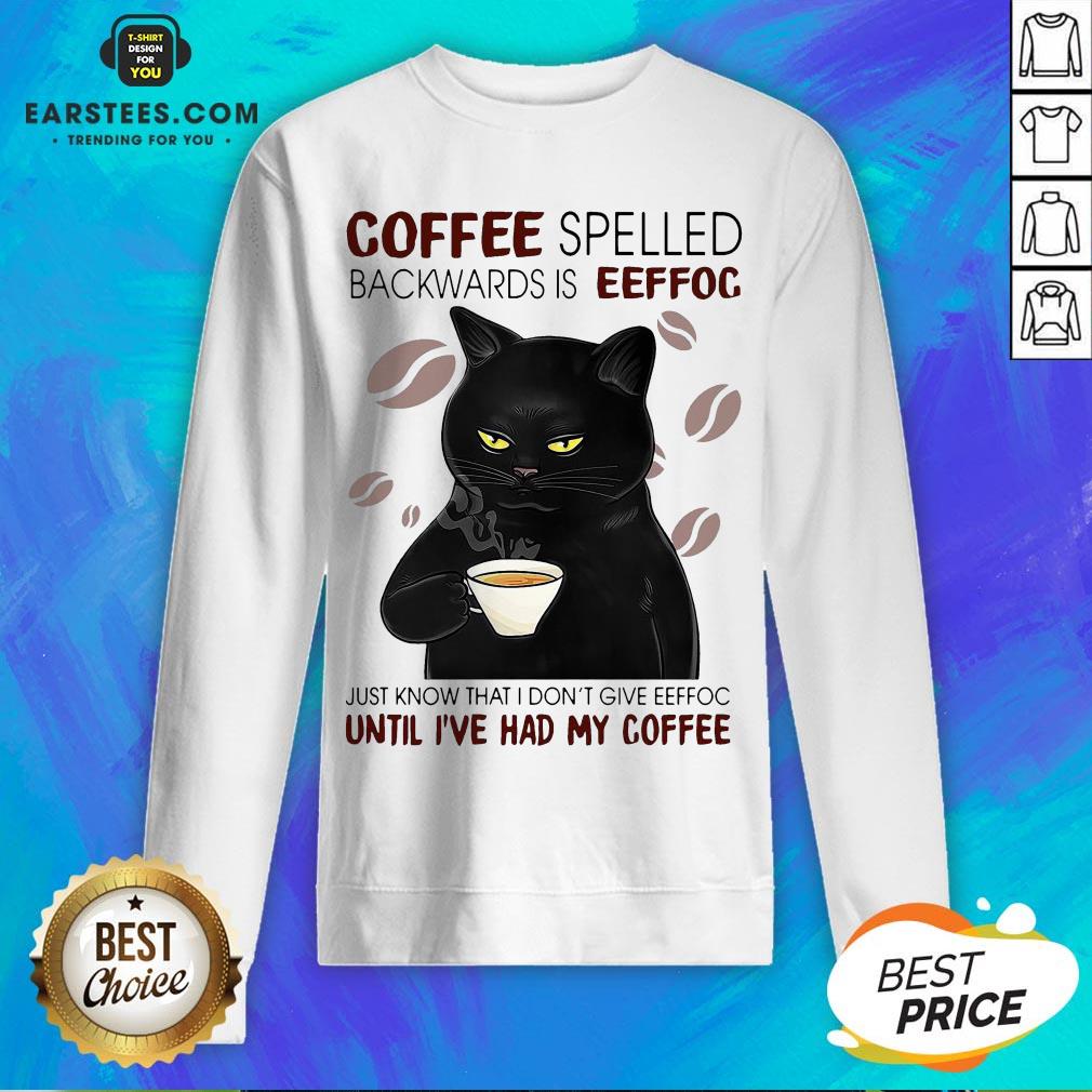 Awesome Coffee Spelled Backwards Is Eeffoc Just Know That I Don’t Give Eeffoc Until I’ve Had My Coffee Cat Shirt - Image 5