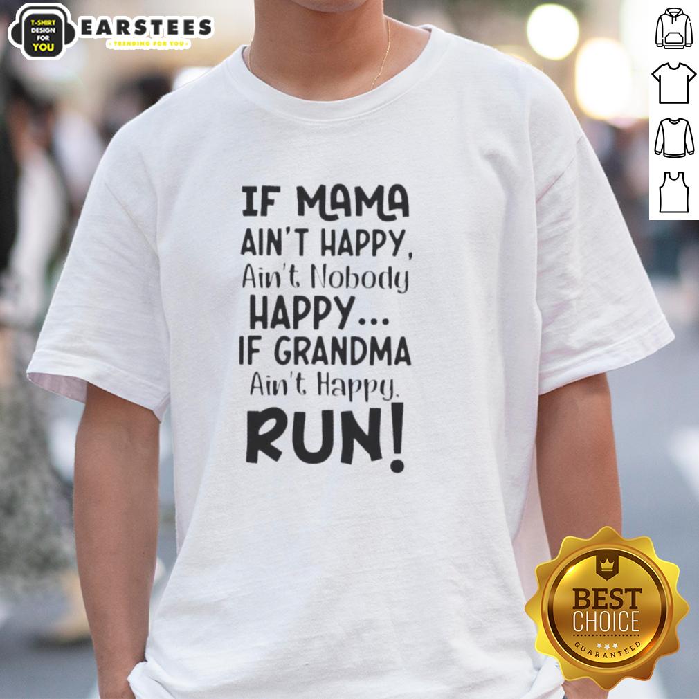 Funny If Mama Ain't Happy Ain't Nobody Happy If Grandma Ain't Happy Run Quote T-Shirt
