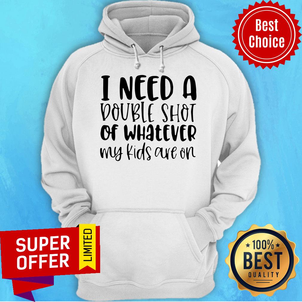 Premium I Need A Double Shot Of Whatever My Kids Are On Shirt - Image 3