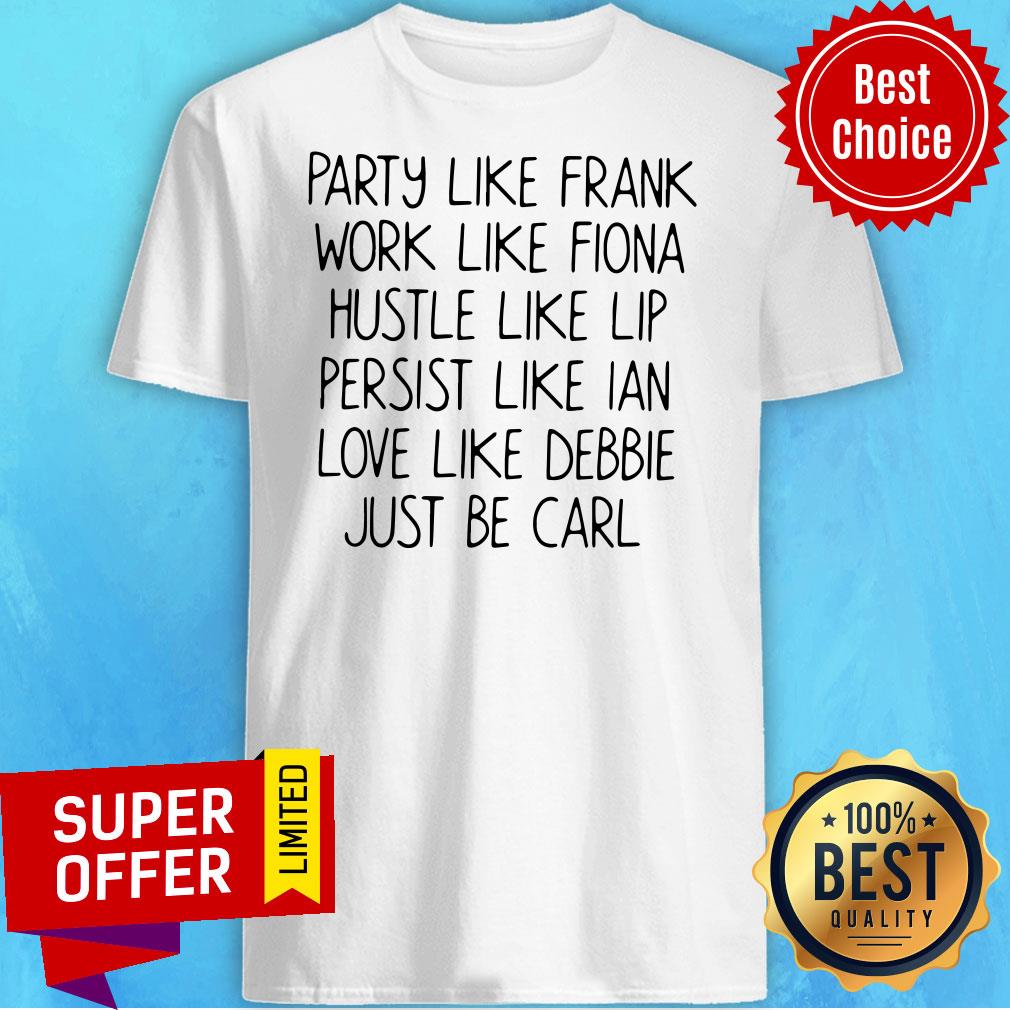 Top Party Like Frank Work Like Fiona Shirt
