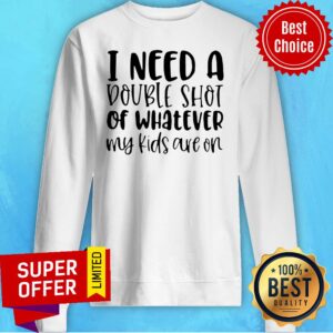Alternative view of Premium I Need A Double Shot Of Whatever My Kids Are On Shirt