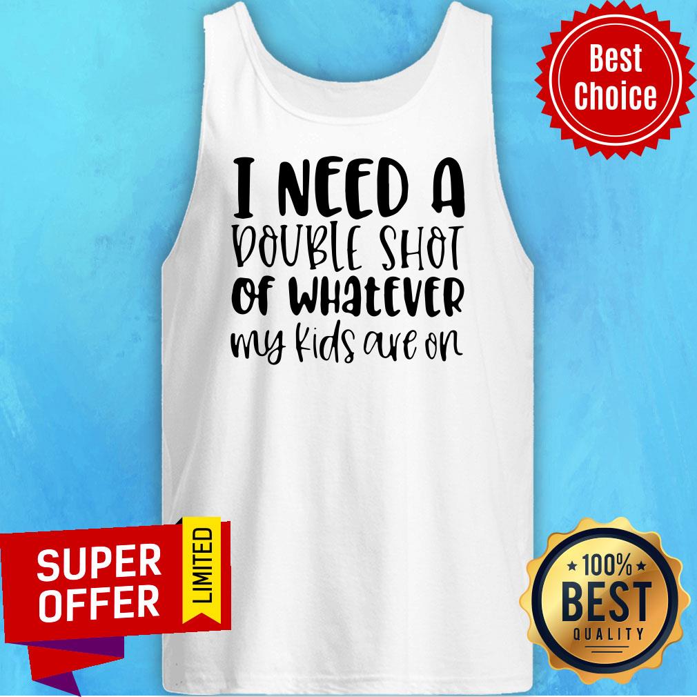 Premium I Need A Double Shot Of Whatever My Kids Are On Shirt - Image 5
