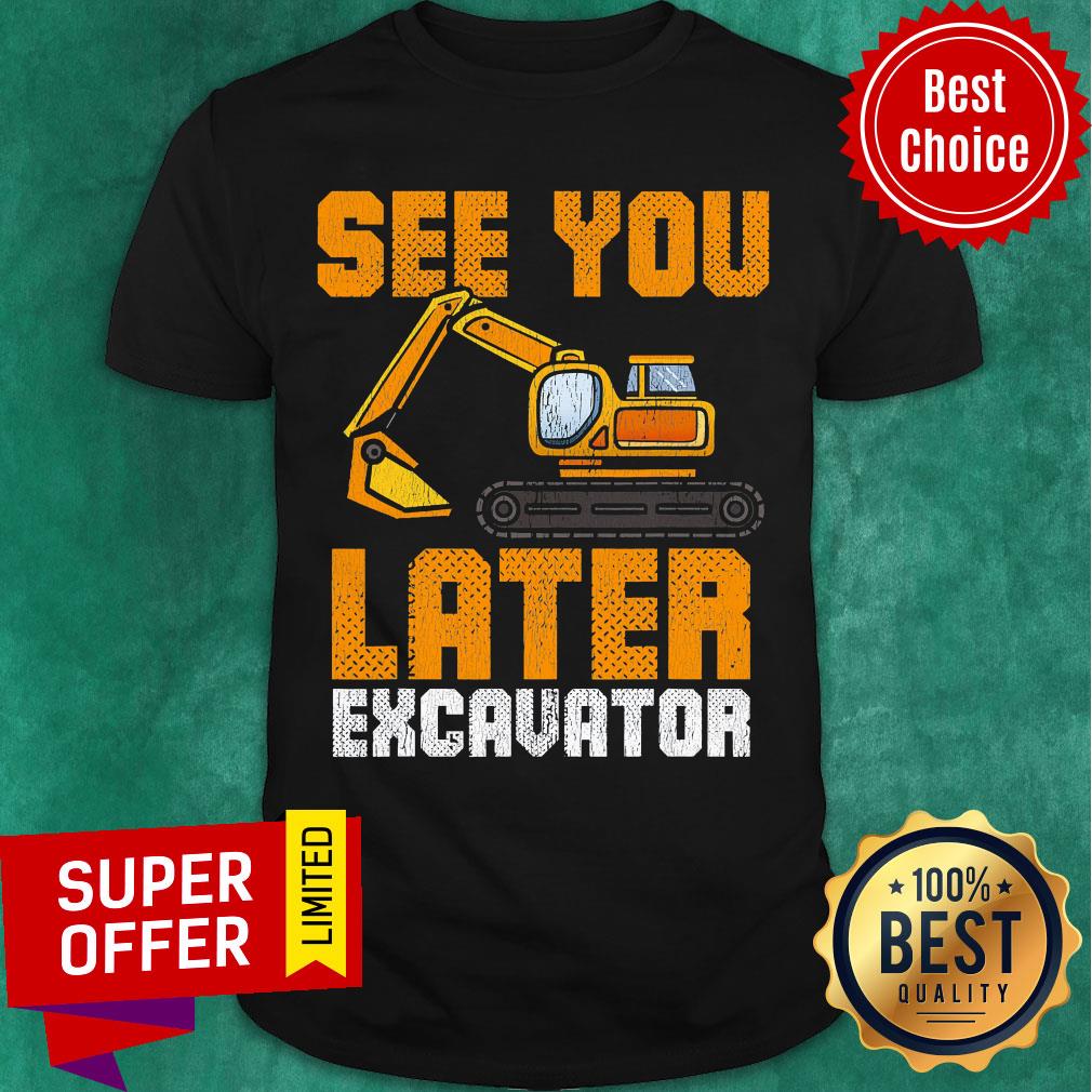 Funny See Ya Later Excavator Construction Shirt
