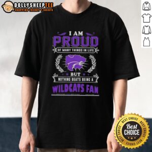 Official I Am Proud Of Many Things In Life But Nothing Beats Being A Kansas State Wildcats Fan T-Shirt