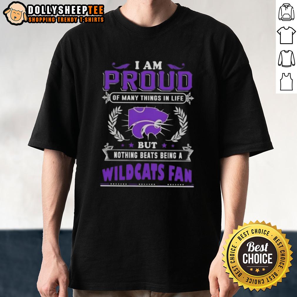 Official I Am Proud Of Many Things In Life But Nothing Beats Being A Kansas State Wildcats Fan T-Shirt
