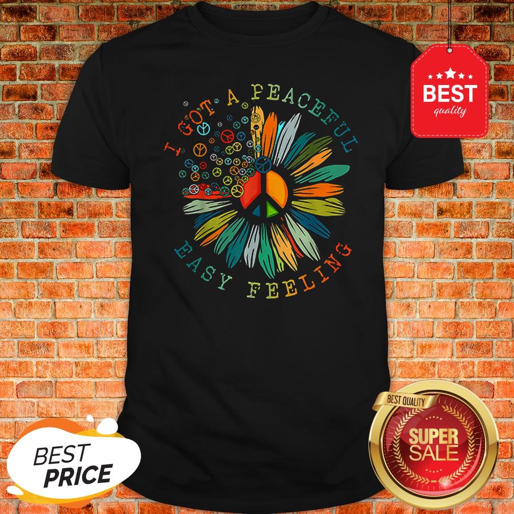 Colorful I Got A Peaceful Easy Feeling Hippie Shirt