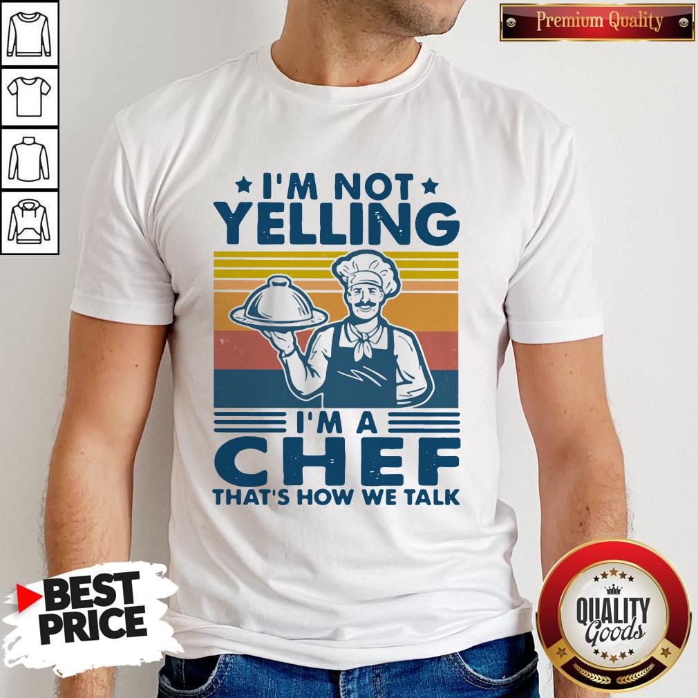 I’m Not Yelling I’m A Chef That’s How We Talk Vintage Shirt