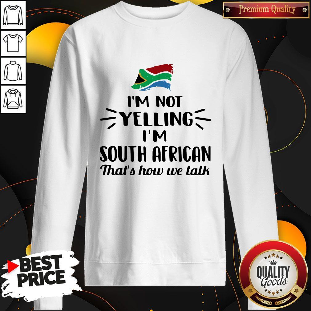 I’m Not Yelling I’m South African That’s How We Talk Flag Shirt - Image 5